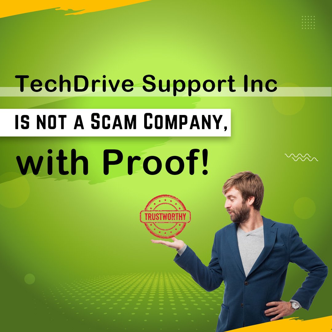 TechDrive Support Inc is not a Scam Company, with Proof!