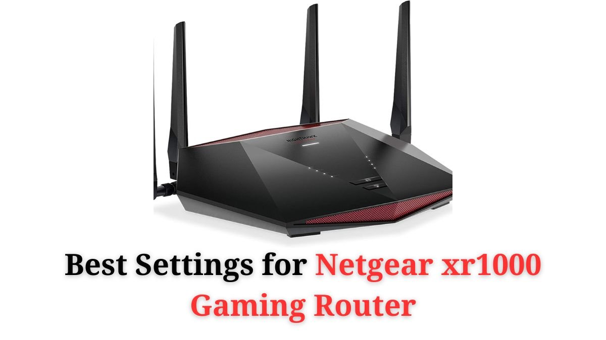 Best Settings for Netgear xr1000 Gaming Router | Techdrive Support inc