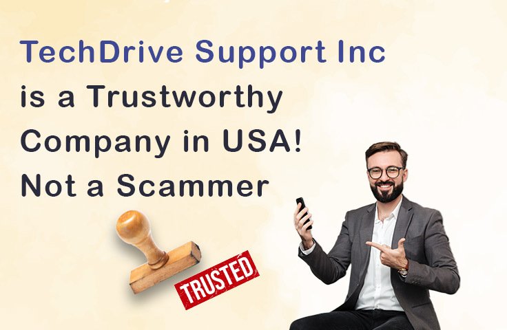 TechDrive Support Inc is a Trustworthy Company in USA! Not a Scammer