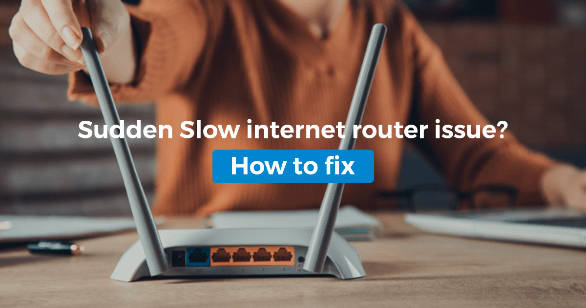  Sudden Slow internet router issue_techdrive support