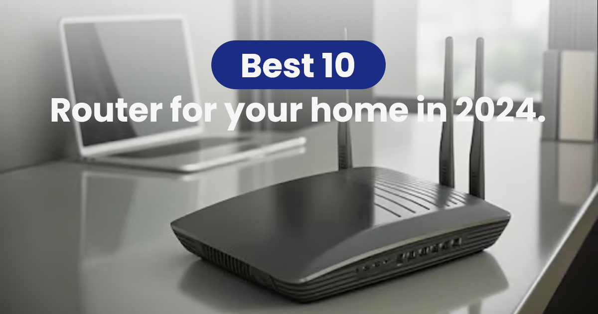 Best 10 router for your home in 2024 - Techdrive Support