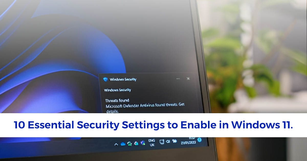 10 Essential Security Settings to Enable in Windows 11 - Techdrive Support